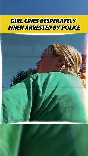 Girl Cries Desperately When Arrested by Police