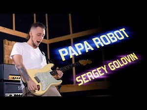 Sergey Golovin - Papa Robot