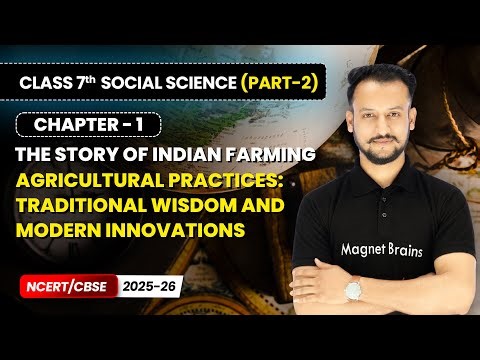 Agricultural Practices Traditional Wisdom & Modern Innovations | Class 7 Social Science Part 2 Ch 1