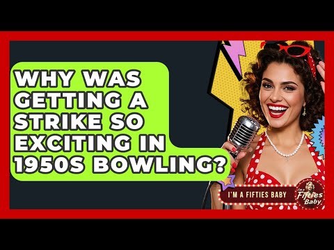 Why Was Getting A Strike So Exciting In 1950s Bowling? - Im a 50s Baby