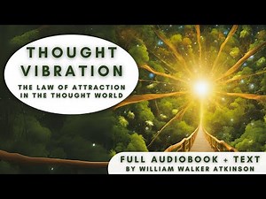 Thought Vibration: William Walker Atkinson's Insights on the Law of Attraction - Audiobook and Text