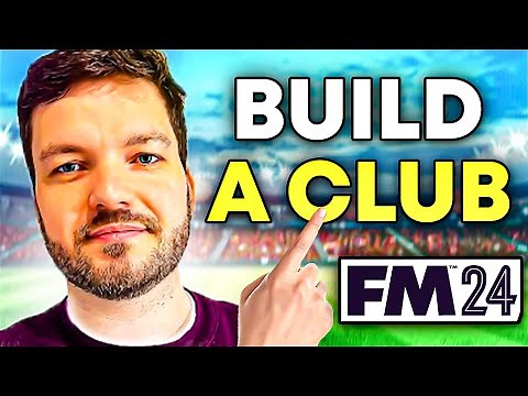 How To Build A Club In FM24