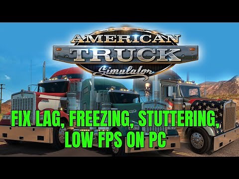How To Fix American Truck Simulator Lagging, Freezing, Stuttering, Low FPS Issue On PC