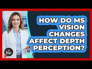How Do MS Vision Changes Affect Depth Perception?