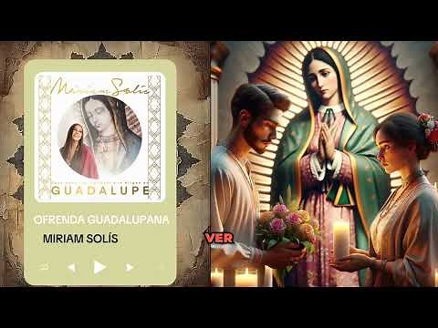 Ofrenda Guadalupana- La Virgen - Miriam Solís [ Canciones con Mariachi a La Virgen]