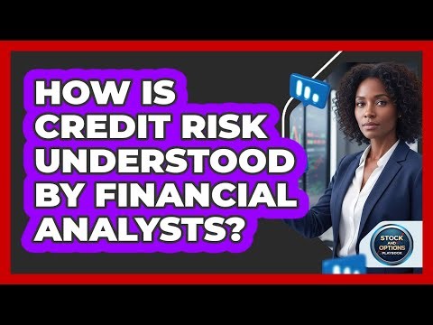 How Is Credit Risk Understood By Financial Analysts?