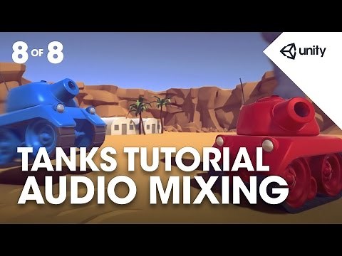 TANKS! Unity Tutorial - Phase 8 of 8 - Audio Mixing