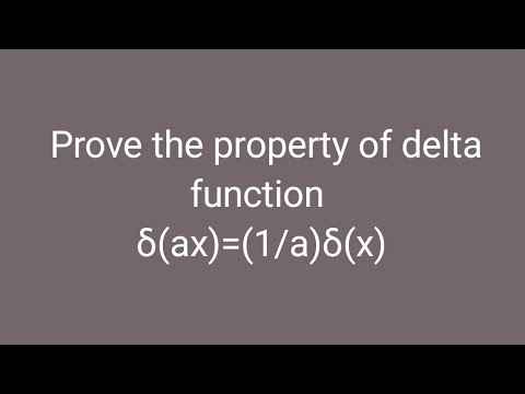δ(ax)=(1/a)δ(x): Prove the property of delta function