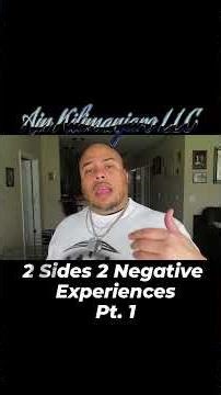 2 Sides 2 Negative Experiences Pt. 1
