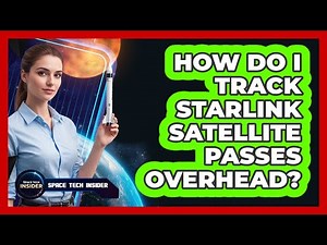 How Do I Track Starlink Satellite Passes Overhead?