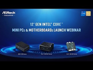 ASRock Industrial’s 12th Gen Intel® Core™ Mini PCs & Motherboards Launch Webinar