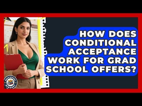 How Does Conditional Acceptance Work For Grad School Offers? - Grad School Mindset