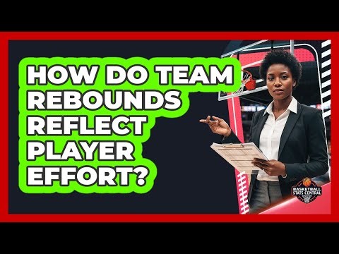 How Do Team Rebounds Reflect Player Effort?