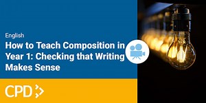 How to Teach Composition in Year 1: Checking that Writing Makes Sense CPD Video