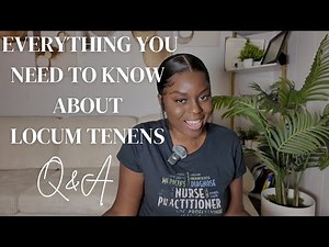Q&A VLOG: EVERYTHING YOU NEED TO KNOW ABOUT LOCUM TENENS (even if you are just getting started)