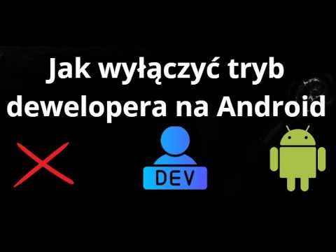 Jak wyłączyć tryb dewelopera na Android - Pełny poradnik