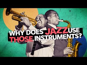 Why Does Jazz Use Those Instruments?