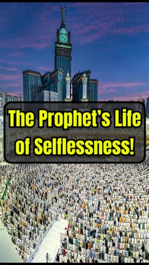 The Prophet’s Life of Selflessness!