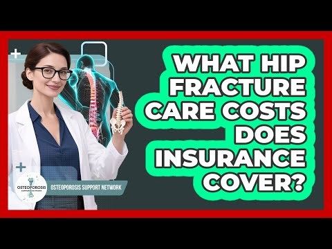 What Hip Fracture Care Costs Does Insurance Cover? - Osteoporosis Support Network