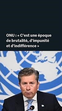 “C'est une époque de brutalité” : le message fort de l'ONU