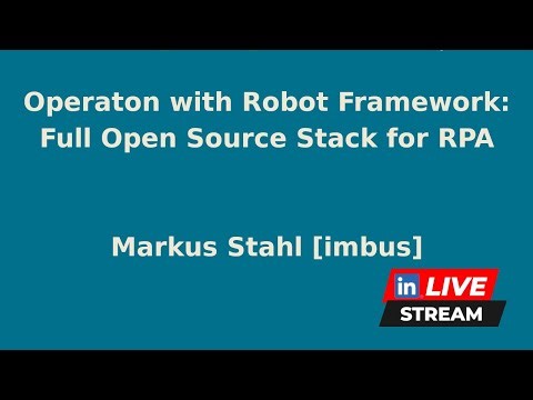 Operaton with Robot Framework - Full Open Source Stack for RPA | Markus Stahl (imbus)