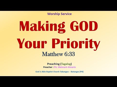Making God Your Priority - (Matthew 6:33) - Preaching (Tagalog)