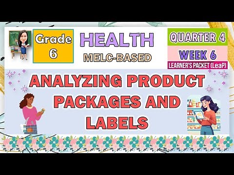 HEALTH 6 QUARTER 4 WEEK 6 | ANALYZING PRODUCT PACKAGES AND LABELS | MELC-BASED