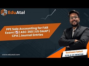 PPE Sale Accounting for FAR Exam! 📈 | ASC 360 | US GAAP | CPA | Journal Entries