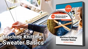 Machine Knitting: Sweater Basics (DVD   Streaming)