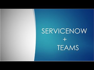 ServiceNow integration with Teams||SERVICENOW+TEAMS