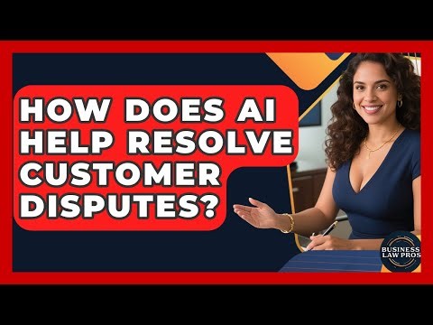How Does AI Help Resolve Customer Disputes? - Business Law Pros