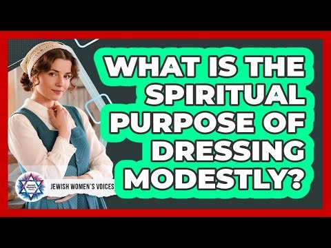 What Is The Spiritual Purpose Of Dressing Modestly?
