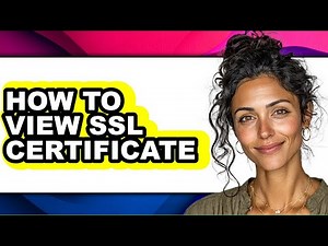 How to View Ssl Certificate (updated)