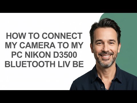 How to Connect My Camera to My Pc Nikon D3500 Bluetooth Liv Be - KevinHowTo