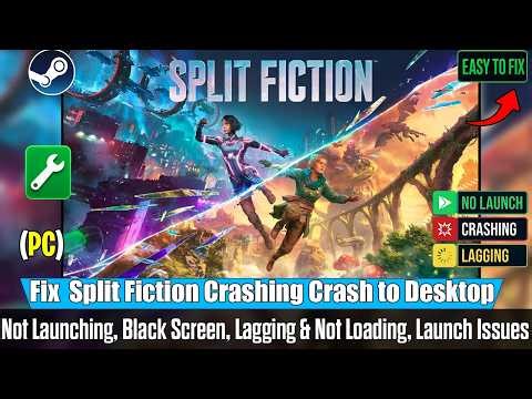 Fix Split Fiction Crashing, Not Launching, Crash to Desktop & Black Screen on PC