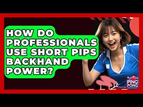 How Do Professionals Use Short Pips Backhand Power? - Ping Pong Prodigy