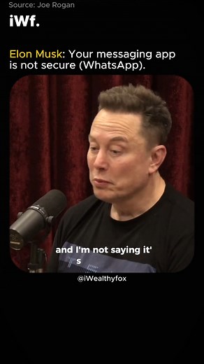 Elon Musk: Your messaging app is not secure (WhatsApp). Source: Joe Rogan | Iwealthyfox