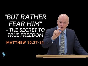 But Rather Fear Him - The Secret To True Freedom | Matthew 10:27-31