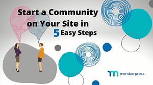 How to Start a Community Website with WordPress (or Add One to Yours) in 5 Steps
