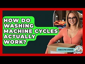 How Do Washing Machine Cycles Actually Work? - Homekeeping Handbook