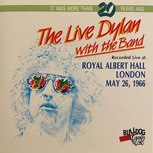 Bob Dylan With The Band - The Live Dylan With The Band - Recorded Live At Royal Albert Hall, London, May 26, 1966