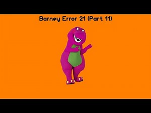 Barney Error 21 (Part 11)
