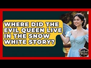 Where Did The Evil Queen Live In The Snow White Story? - Kingdom Of Treasures