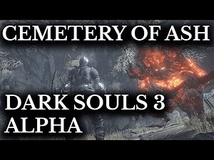 Dark Souls 3 Alpha Walkthough :: Cemetery of Ash and Untended Graves :: Cut Content