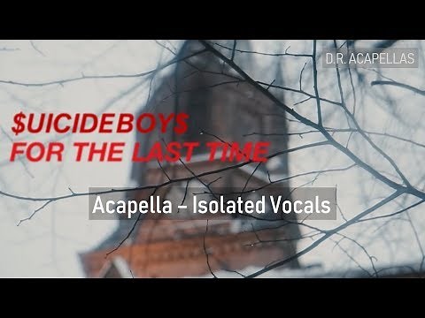 $UICIDEBOY$ - FOR THE LAST TIME (ACAPELLA)