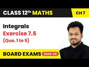 Integrals - Exercise 7.5 (Que. 1 to 5) | Class 12 Maths Chapter 7 | CBSE 2025-26