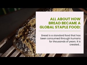 All about How Bread Became a Global Staple Food: A Historical Perspective
