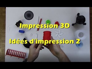Impression 3D - Quelques idées d'impressions 2