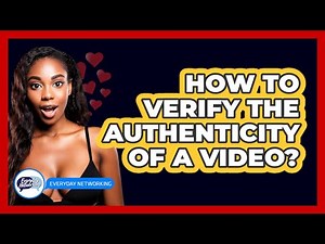 How To Verify The Authenticity Of A Video?