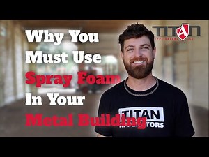 Why You MUST Use Spray Foam In Your Metal Building